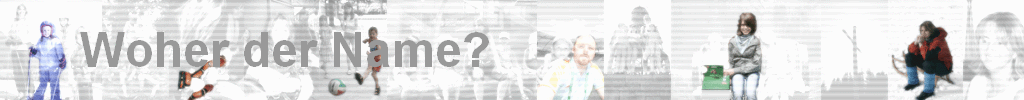 Woher der Name?